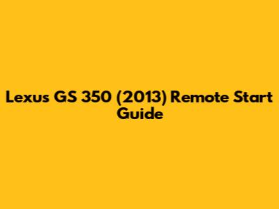 Lexus GS 350 (2013) Remote Start Guide